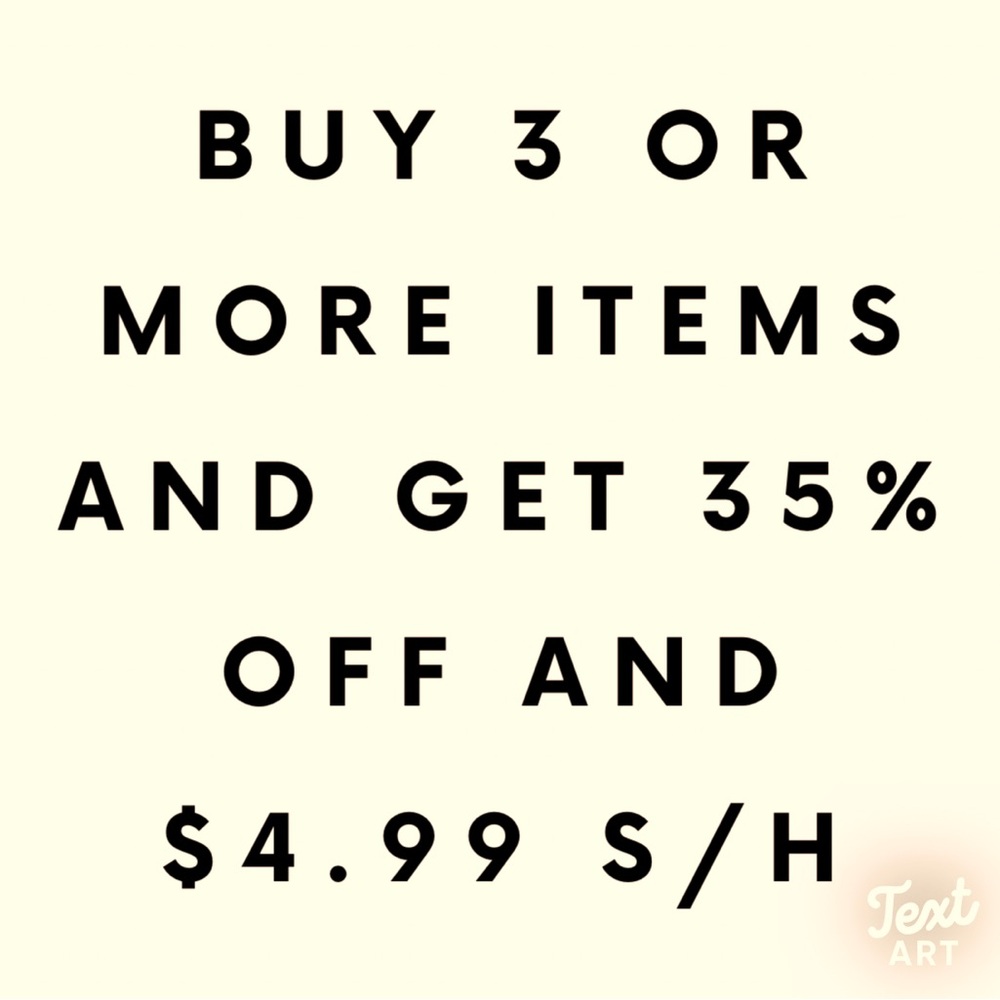 BUY 3 OR MORE ITEMS AND RECEIVE 35% OFF AND $4.99 S/H